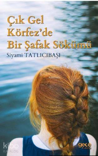 Çık Gel Körfez'de Bir Şafak Sökümü - Kitapiks.com