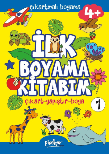 Çıkartmalı İlk Boyama Kitabım 4+ Yaş-1;Çıkart - Yapıştır - Boya