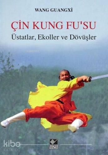Çin Kung Fu'su; Üstatlar, Ekoller ve Dövüşler - Kitapiks.com
