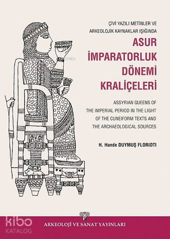 Çivi Yazılı Metinler ve Arkeolojik Kazılar Işığında Asur İmparatorluk 