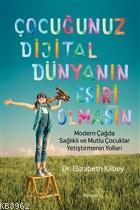 Çocuğunuz Dijital Dünyanın Esiri Olmasın; Modern Çağda Sağlıklı ve Mut