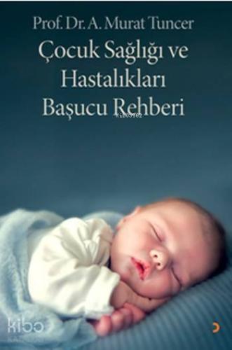 Çocuk Sağlığı ve Hastalıkları Başucu Rehberi - Kitapiks.com