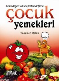 Çocuk Yemekleri; Besin Değeri Yüksek Pratik Tariflerle