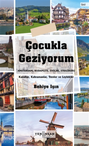 Çocukla Geziyorum;Amsterdam, Budapeşte, İsviçre, Strazburg - Kanallar, Kahramanlar, Trenler Ve Leylekler