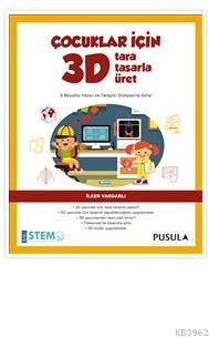 Çocuklar İçin 3D Tara Tasarla Üret; 3 Boyutlu Yazıcı ve Tarayıcı Dünyasına Giriş!