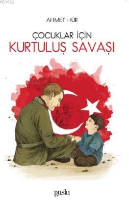 Çocuklar İçin Kurtuluş Savaşı - Kitapiks.com