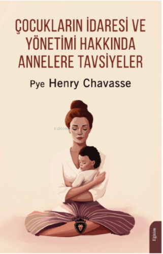 Çocukların İdaresi ve Yönetimi Hakkında Annelere Tavsiyeler