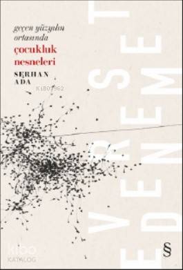 Çocukluk Nesneleri; Geçen Yüzyılın Ortasında - Kitapiks.com