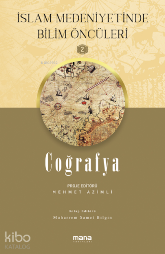 Coğrafya - İslam Medeniyetinde Bilim Öncüleri 2 - Kitapiks.com