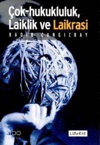 Çok Hukukçuluk, Laiklik ve Laikrasi - Kitapiks.com
