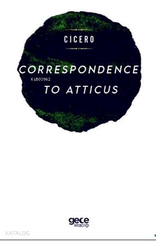 Correspondence To Atticus; Marcus Tullius Cicero - Kitapiks.com
