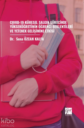 Covıd-19 Küresel Salgın Sürecinde Yükseköğretimin Öğrenci Beklentileri Ve Yetenek Gelişimine Etkisi