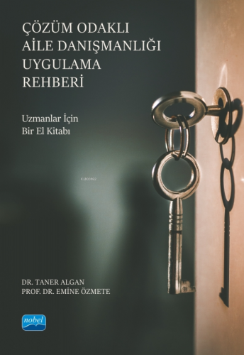 Çözüm Odaklı Aile Danışmanlığı Uygulama Rehberi- Uzmanlar İçin Bir El Kitabı