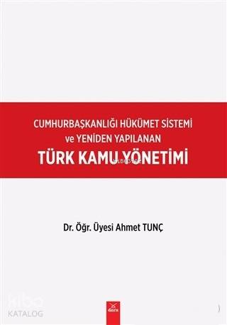 Cumhurbaşkanlığı Hükümet Sistemi ve Yeniden Yapılanan Türk Kamu Yöneti