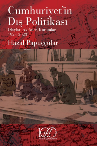 Cumhuriyet’in Dış Politikası;Olaylar, Aktörler, Kurumlar 1923-2023 - K