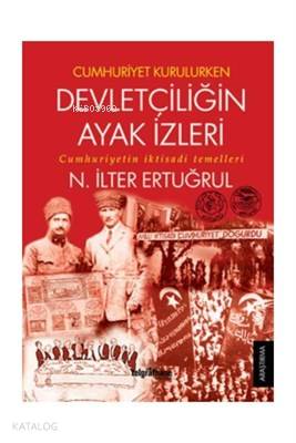 Cumhuriyet Kurulurken Devletçiliğin Ayak İzleri Cumhuriyetin İktisadi Temelleri