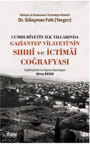 Cumhuriyetin İlk Yıllarında Gaziantep Vilayeti'nin Sıhhi ve İctimai Coğrafyası