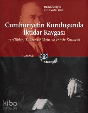 Cumhuriyetin Kuruluşunda İktidar Kavgası; 150likler, Takrir-i Sükûn ve İzmir Suikasti