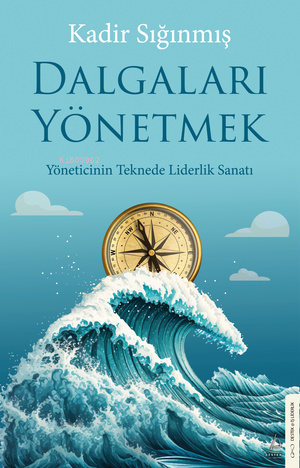 Dalgaları Yönetmek;Yöneticinin Teknede Liderlik Sanatı - Kitapiks.com