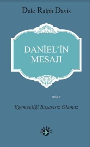 Daniel'in Mesajı; Egemenliği Başarısız Olmaz - Kitapiks.com