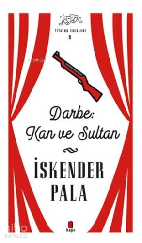 Darbe: Kan ve Sultan - Tiyatro Eserleri 6 - Kitapiks.com