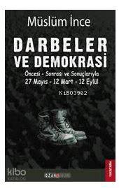 Darbeler ve Demokrasi; Öncesi Sonrası ve Sonuçlarıyla 27 Mayıs - 12 Ma
