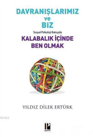 Davranışlarımız ve Biz: Sosyal Psikoloji Bakışıyla Kalabalık İçinde Be