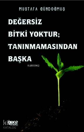 Değersiz Bitki Yoktur Tanınmamasından Başka