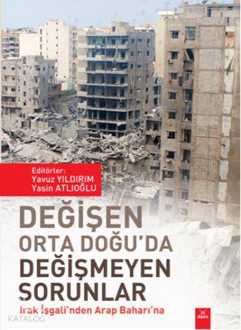Değişen Orta Doğu'da Değişmeyen Sorunlar; Irak İşgali'nden Arap Baharı'na
