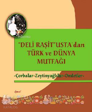 "Deli Raşit" Usta'dan Türk ve Dünya Mutfağı; Çorbalar Zeytinyağlılar - Omletler