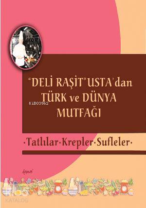 "Deli Raşit" Usta'dan Türk ve Dünya Mutfağı; Tatlılar Krepler - Sufleler