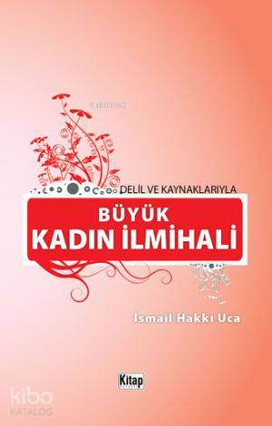 Delil ve Kaynaklarıyla Büyük Kadın İlmihali - Kitapiks.com