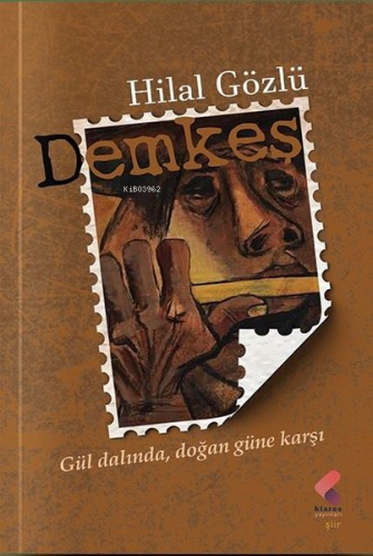 Demkeş;Gül Dalında, Doğan Güne Karşı - Kitapiks.com