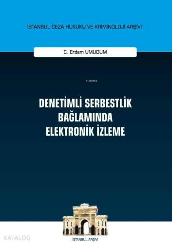Denetimli Serbestlik Bağlamında Elektronik İzleme; İstanbul Ceza Hukuk