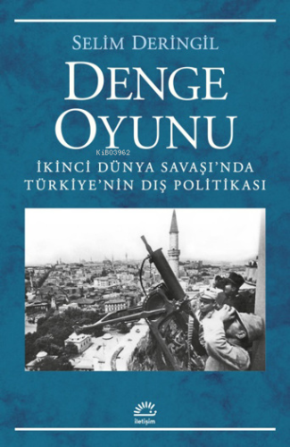 Denge Oyunu;İkinci Dünya Savaşı'nda Türkiye'nin Dış Politikası - Kitap