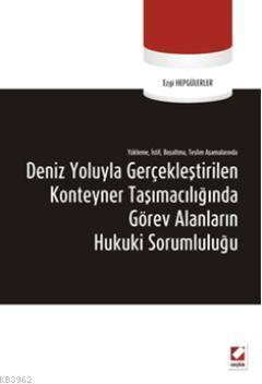 Deniz Yoluyla Gerçekleştirilen Konteyner Taşımacılığında Görev Alanların Hukuki Sorumluluğu
