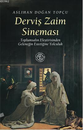 Derviş Zaim Sineması; Toplumsalın Eleştirisinden Geleneğin Estetiğine Yolculuk