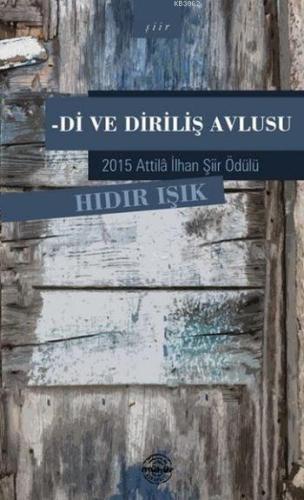 Di ve Diriliş Avlusu; 2015 Attila İlhan Şiir Ödülü - Kitapiks.com