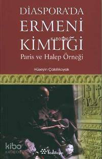 Diaspora'da Ermeni Kimliği; Paris ve Halep Örneği - Kitapiks.com