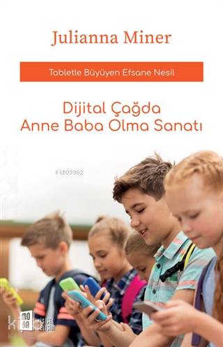 Dijital Çağda Anne Baba Olma Sanatı; Tabletle Büyüyen Efsane Nesil - K