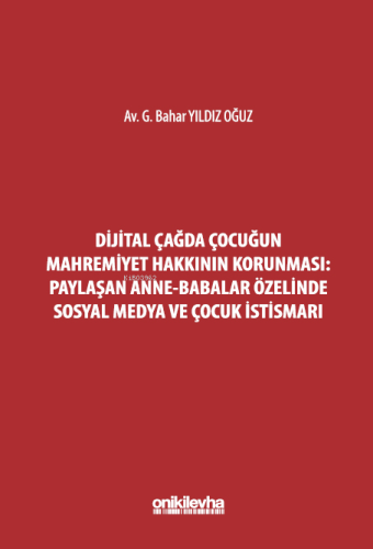 Dijital Çağda Çocuğun Mahremiyet Hakkının Korunması: Paylaşan Anne-Babalar Özelinde Sosyal Medya ve Çocuk İstismarı