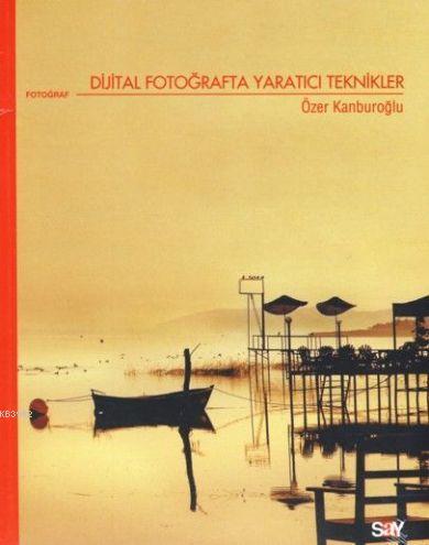 Dijital Fotoğrafta Yaratıcı Teknikler - Kitapiks.com