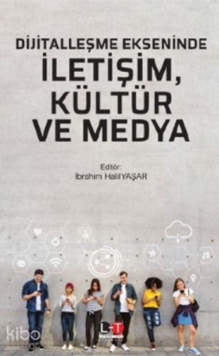 Dijitalleşme Ekseninde İletişim, Kültür Ve Medya - Kitapiks.com