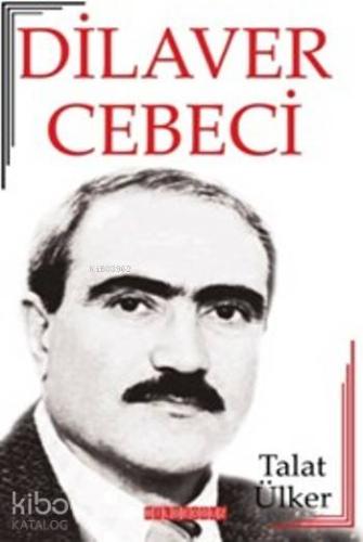 Dilaver Cebeci; Hayatı-Sanatı-Eserleri