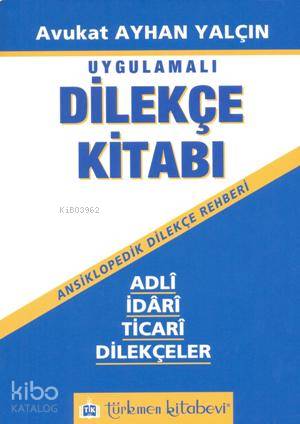 Dilekçe Kitabı - Adli, İdari, Ticari Dilekçeler; Ansiklopedik Dilekçe Rehberi