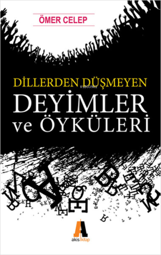 Dillerden Düşmeyen Deyimler ve Öyküleri - Kitapiks.com