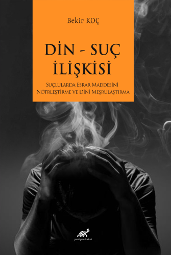 Din Suç İlişkisi ;Suçlularda Esrar Maddesini Nötrleştirme ve Dini Meşrulaştırma