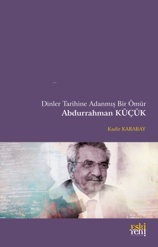 Dinler Tarihine Adanmış Bir Ömür - Abdurrahman Küçük - Kitapiks.com