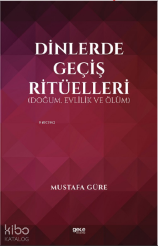 Dinlerde Geçiş Ritüelleri;(Doğum, Evlilik ve Ölüm)