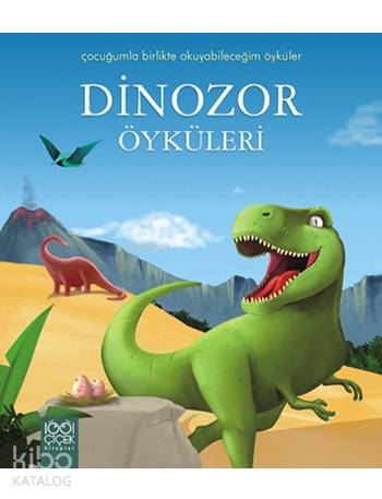 Dinozor Öyküleri; Çocuğumla Birlikte Okuyabileceğim Öyküler Dizisi - K